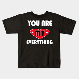 You are my everything Kids T-Shirt